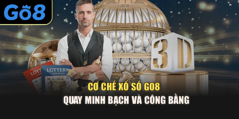 Cơ chế xổ số Go8 quay minh bạch và công bằng