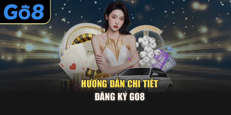 Hướng dẫn chi tiết đăng ký Go8