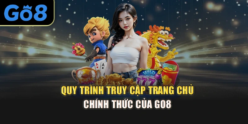 Quy trình truy cập trang chủ chính thức của Go8